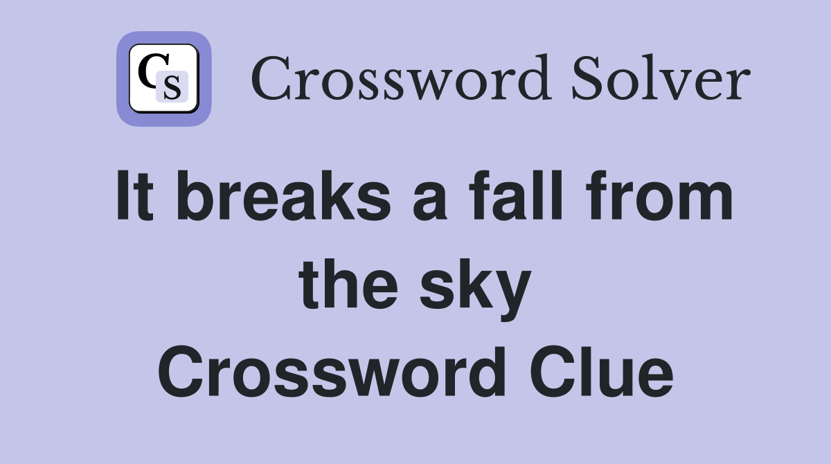 It breaks a fall from the sky Crossword Clue