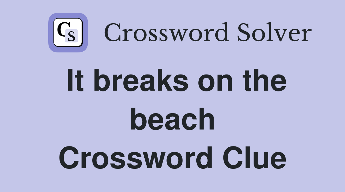 It breaks on the beach Crossword Clue