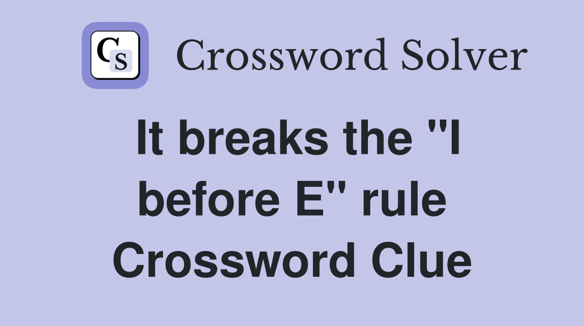 It breaks the "I before E" rule Crossword Clue