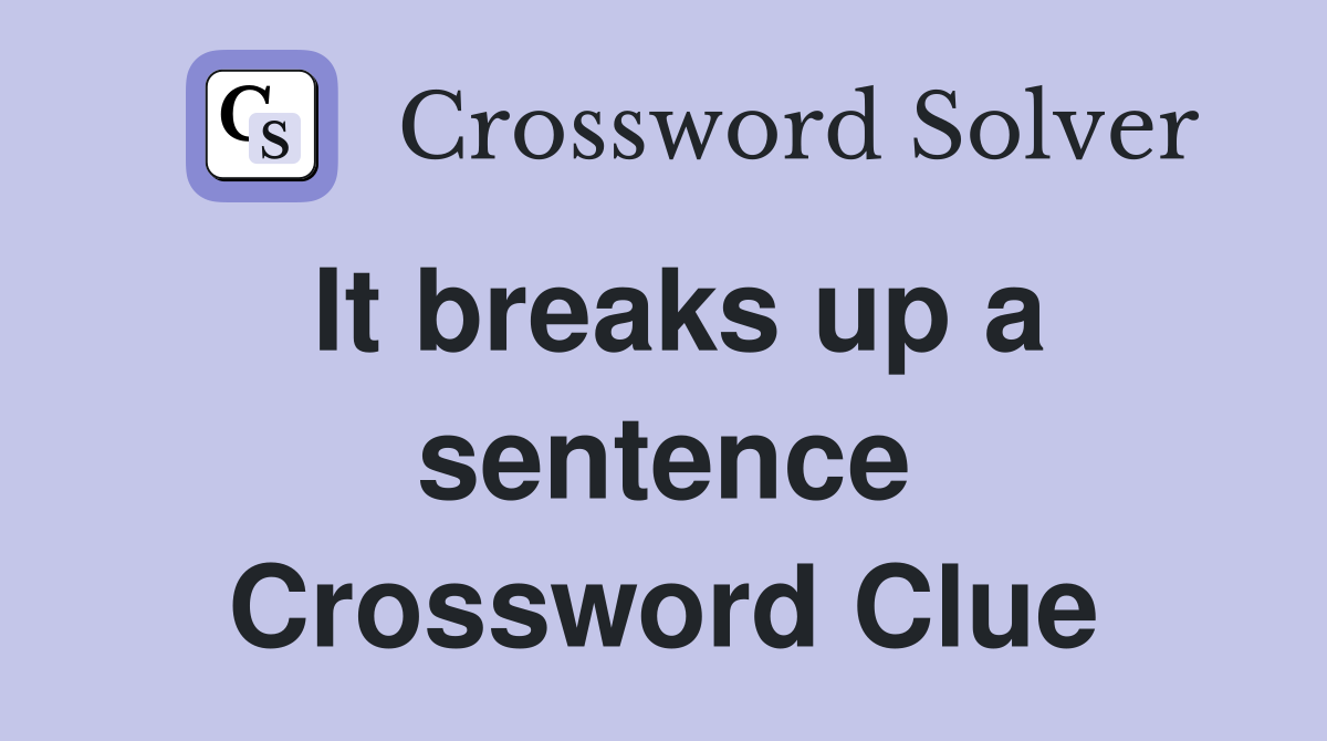 It breaks up a sentence Crossword Clue