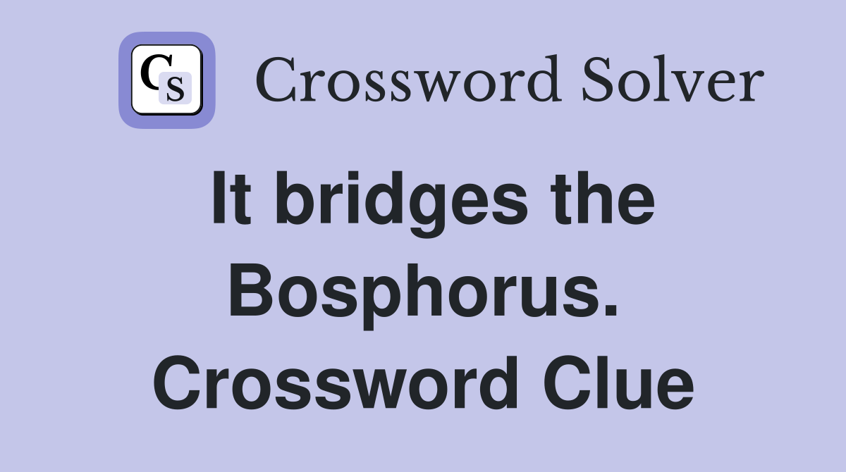 It bridges the Bosphorus. Crossword Clue