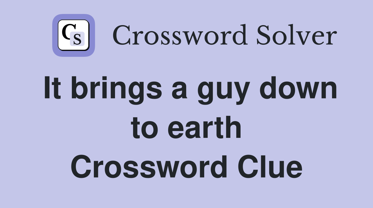 It brings a guy down to earth Crossword Clue