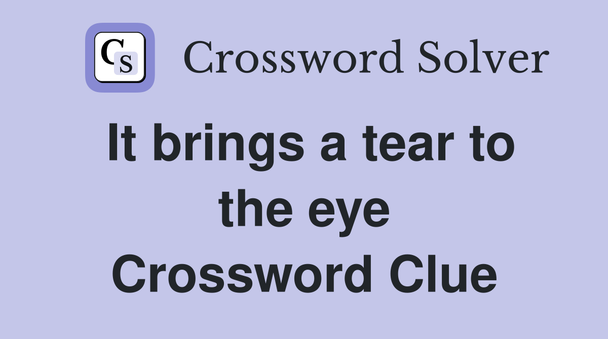 It brings a tear to the eye Crossword Clue