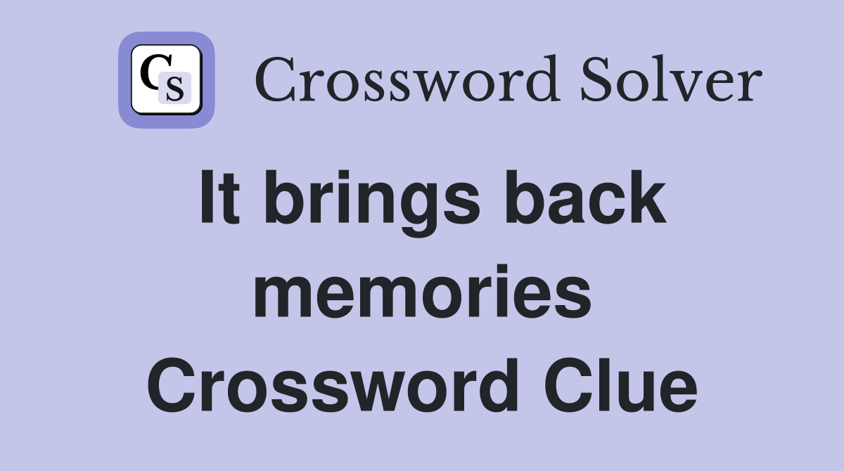 It brings back memories Crossword Clue