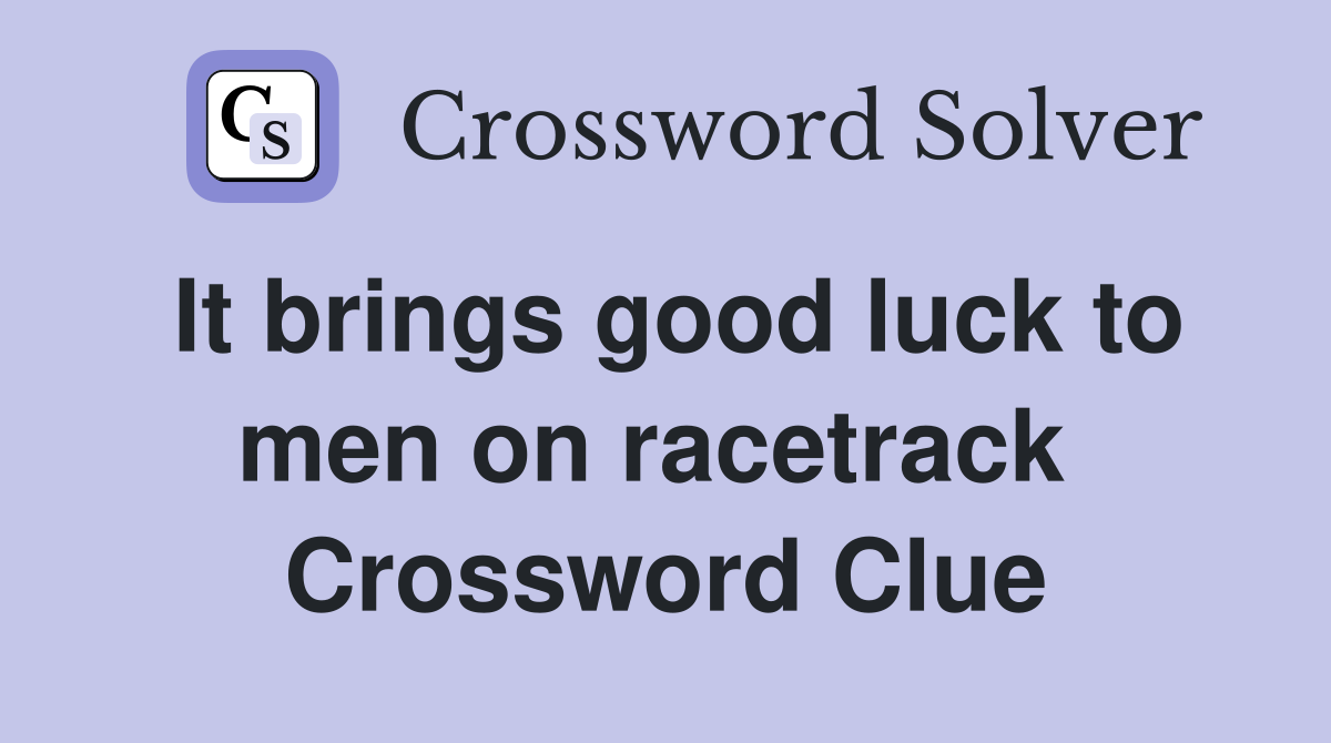 It brings good luck to men on racetrack  Crossword Clue