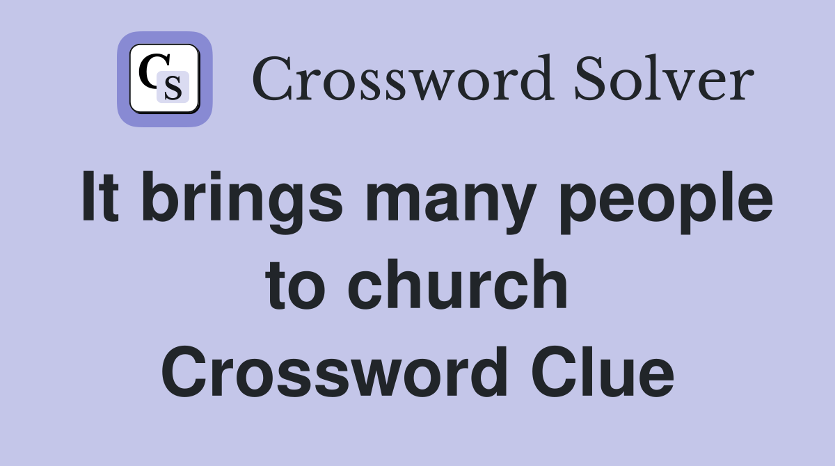 It brings many people to church Crossword Clue