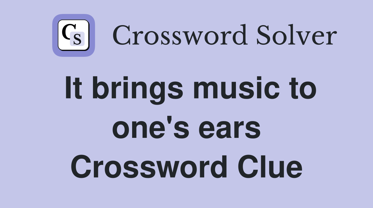 It brings music to one's ears Crossword Clue