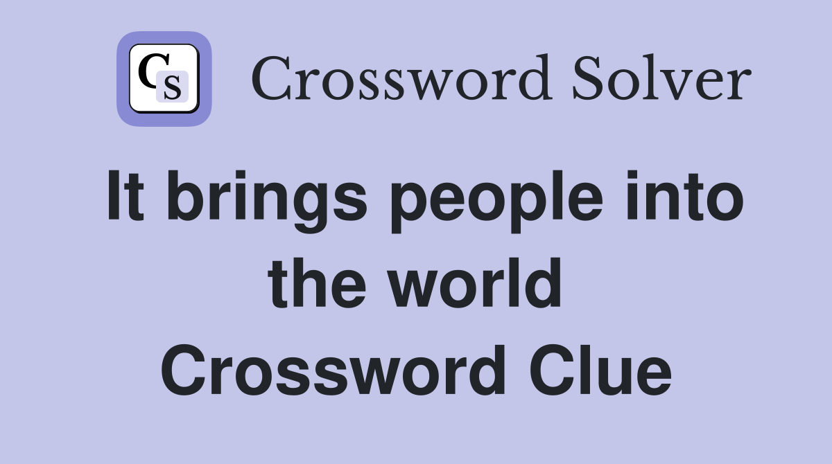 It brings people into the world Crossword Clue