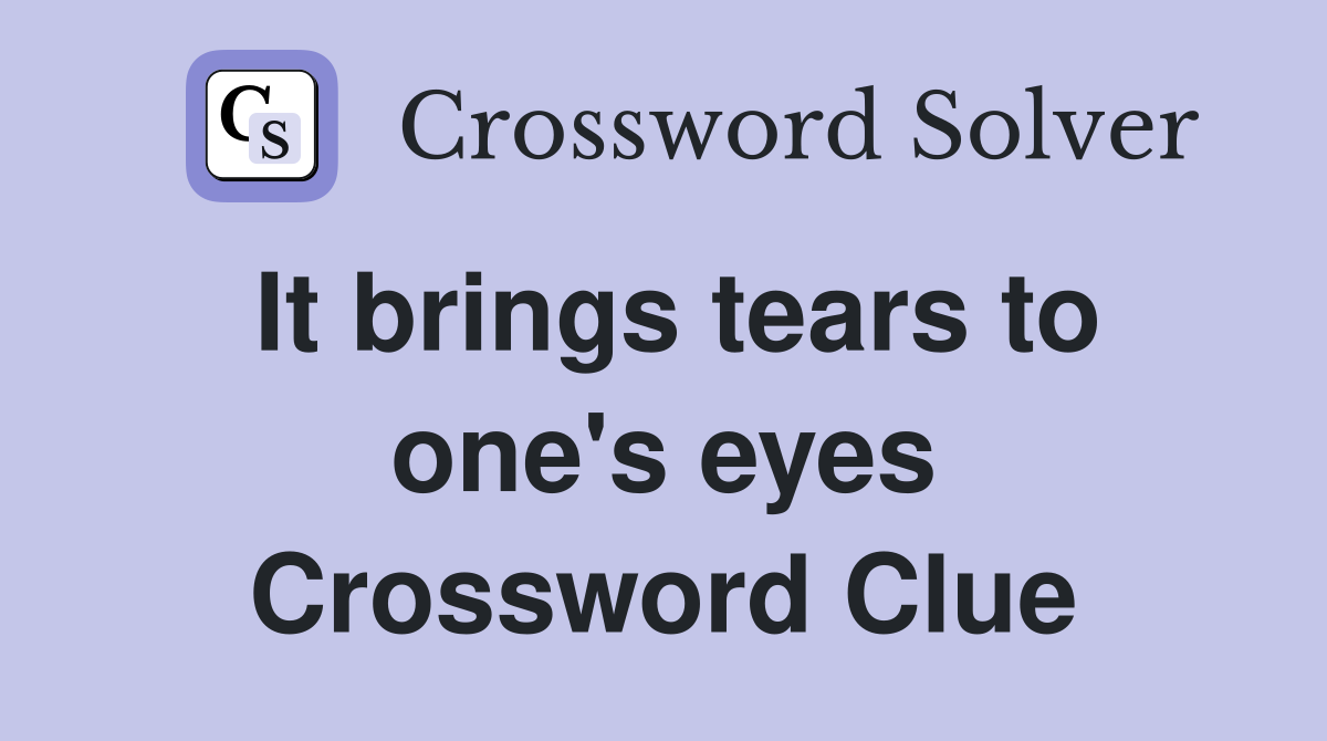 It brings tears to one's eyes Crossword Clue