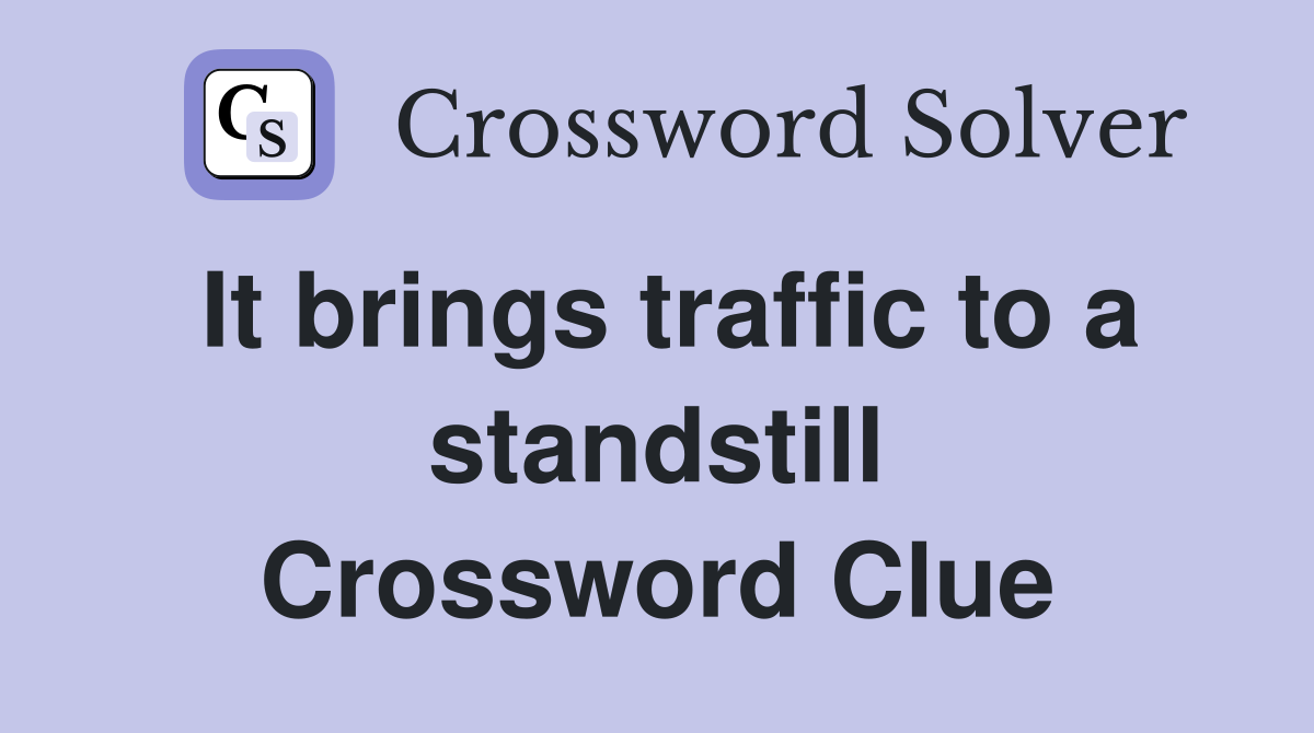 It brings traffic to a standstill Crossword Clue