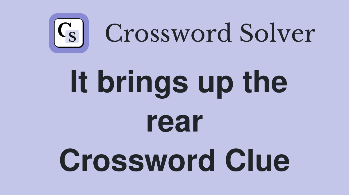 It brings up the rear Crossword Clue