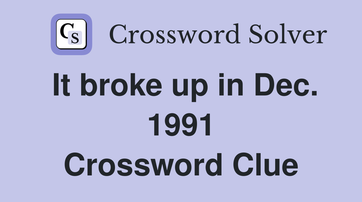 It broke up in Dec. 1991 Crossword Clue