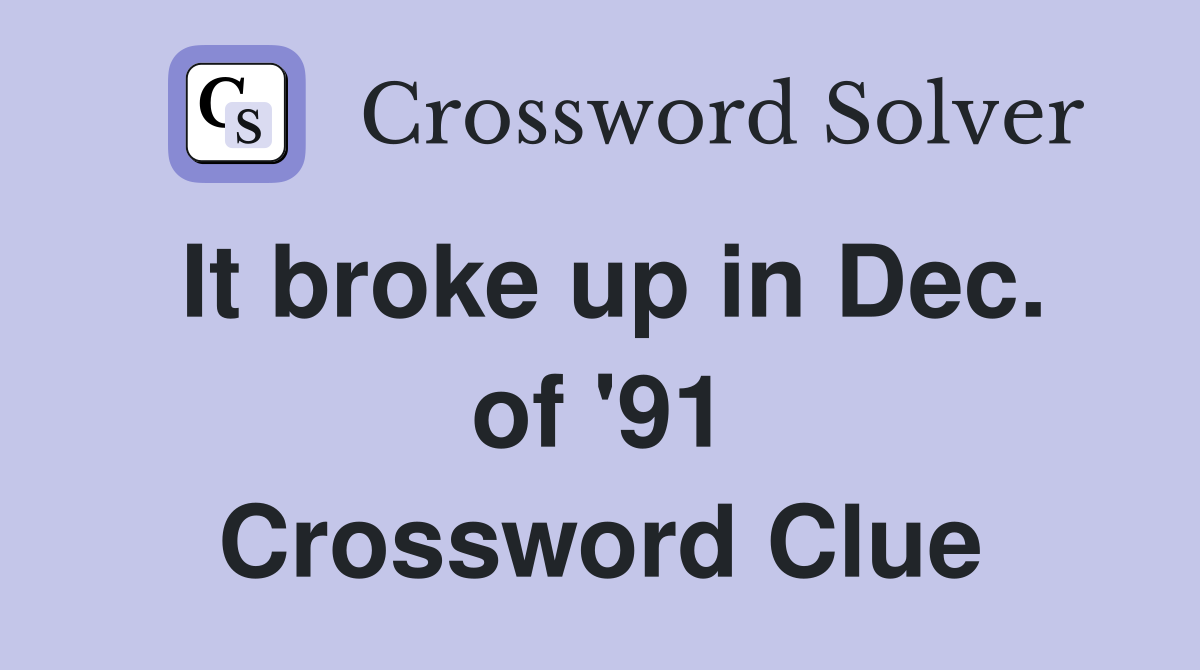 It broke up in Dec. of '91 Crossword Clue