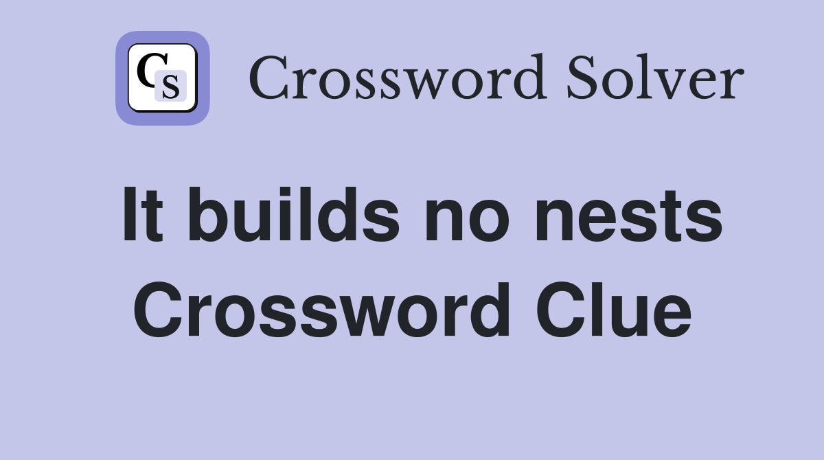 It builds no nests Crossword Clue
