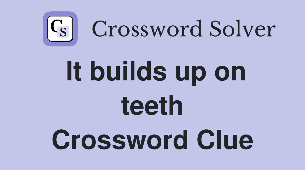 It builds up on teeth Crossword Clue