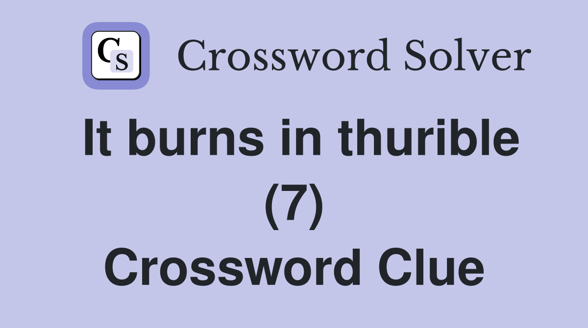 It burns in thurible (7) Crossword Clue