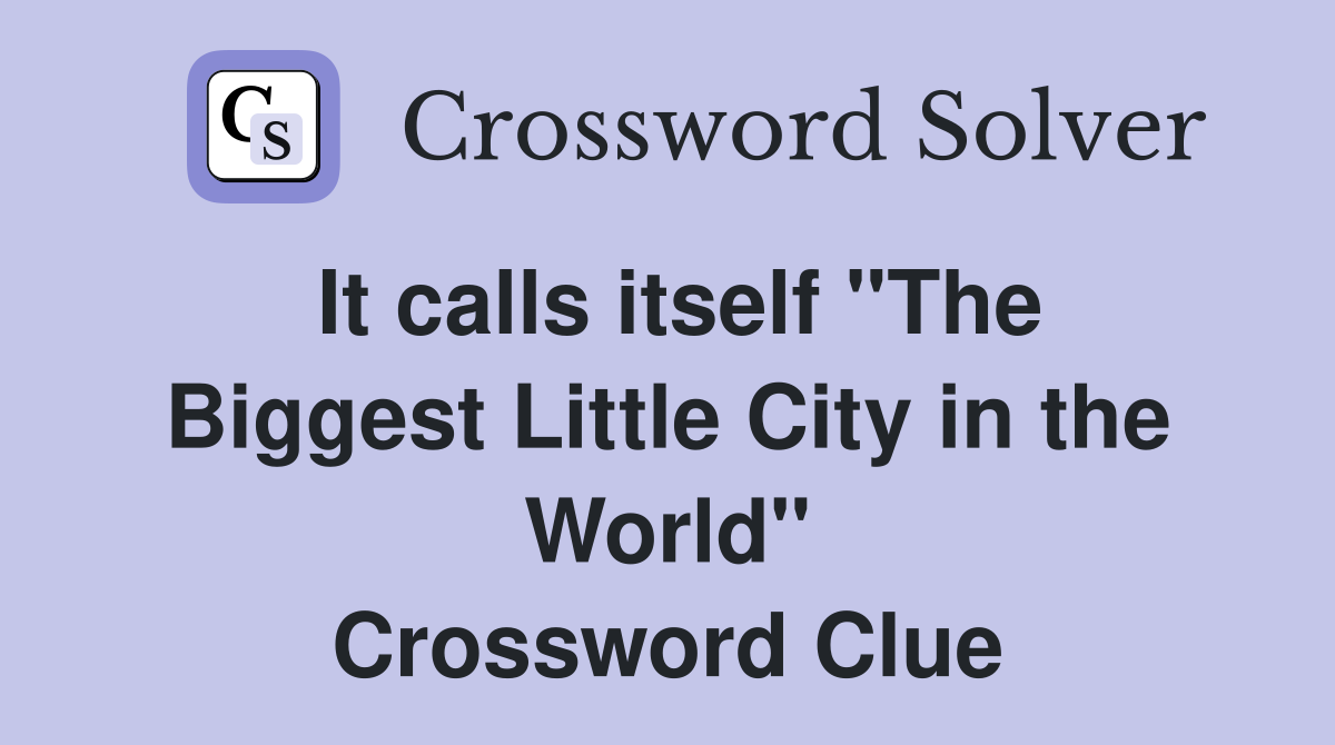It calls itself "The Biggest Little City in the World" Crossword Clue