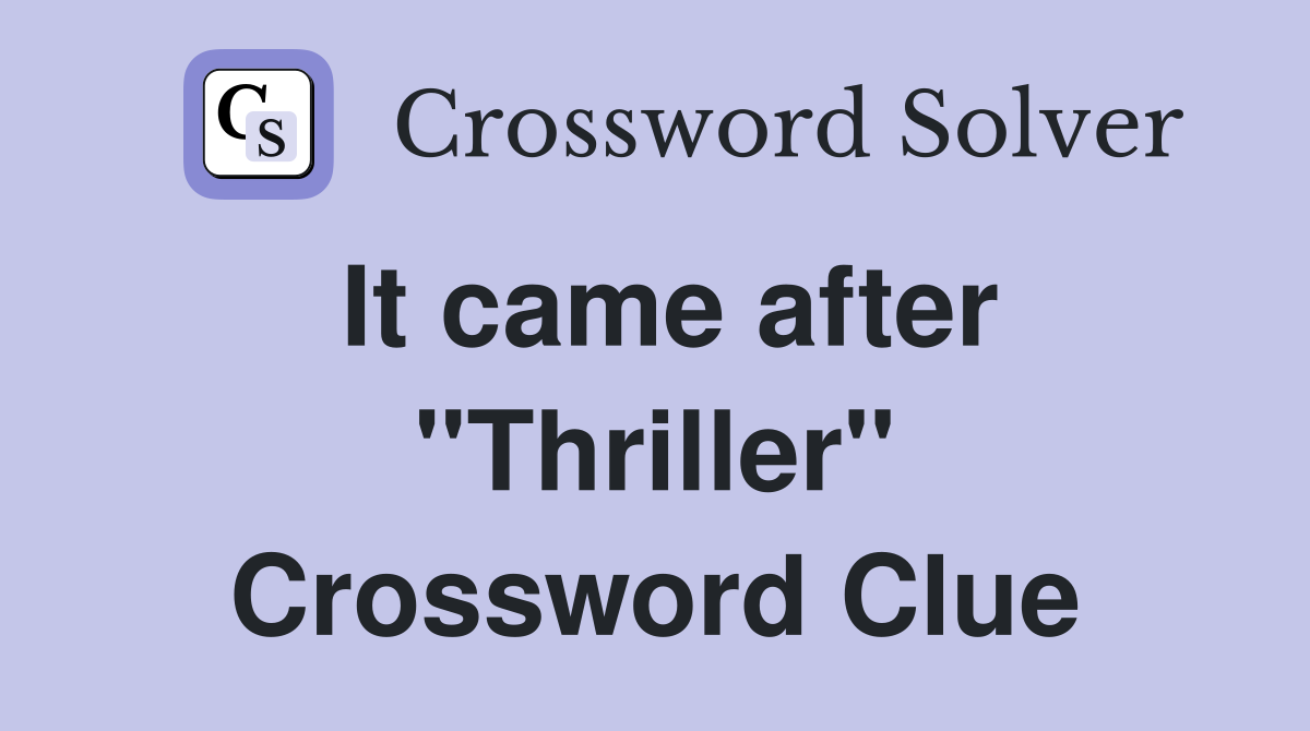 It came after "Thriller" Crossword Clue