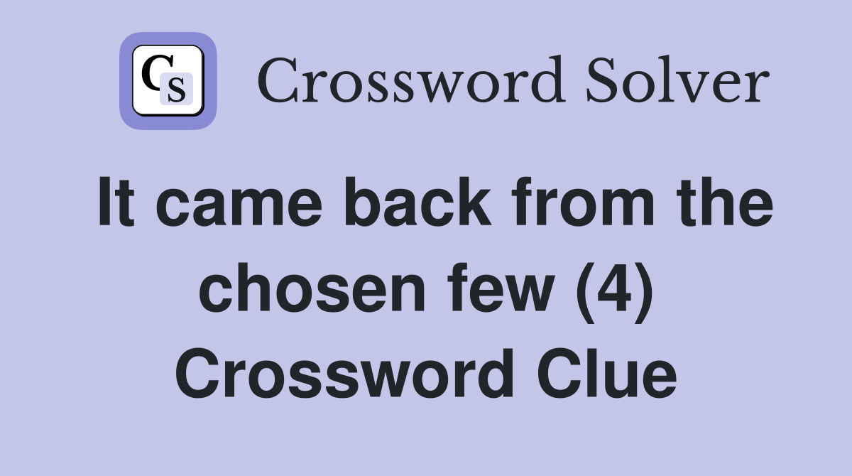 It came back from the chosen few (4) Crossword Clue