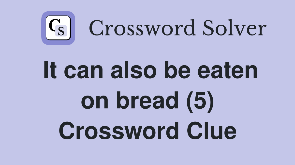 It can also be eaten on bread (5) Crossword Clue