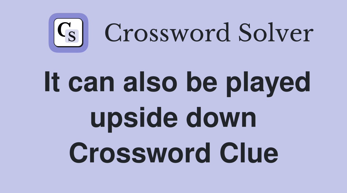 It can also be played upside down Crossword Clue