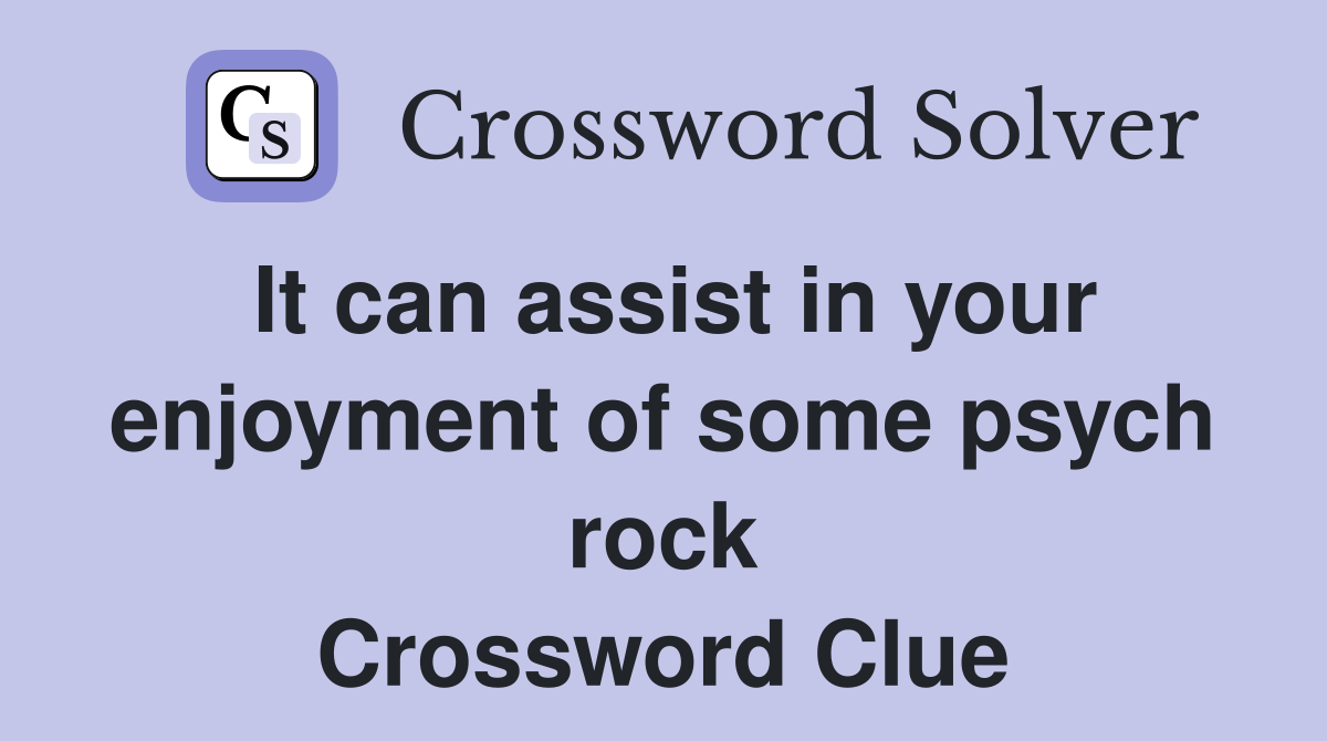 It can assist in your enjoyment of some psych rock Crossword Clue