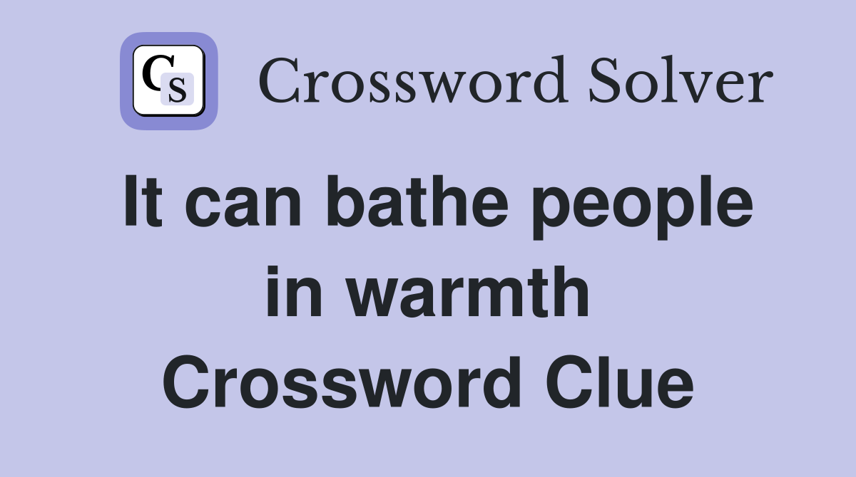 It can bathe people in warmth Crossword Clue