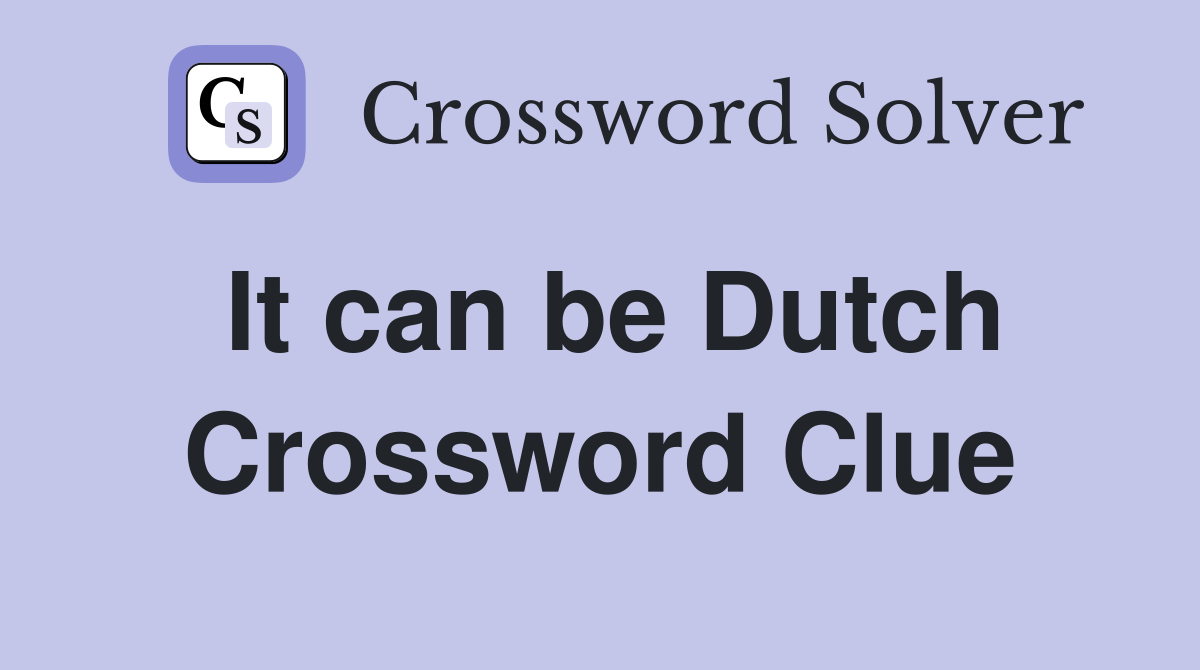 It can be Dutch Crossword Clue