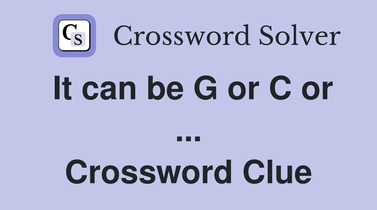 It can be G or C or ... Crossword Clue