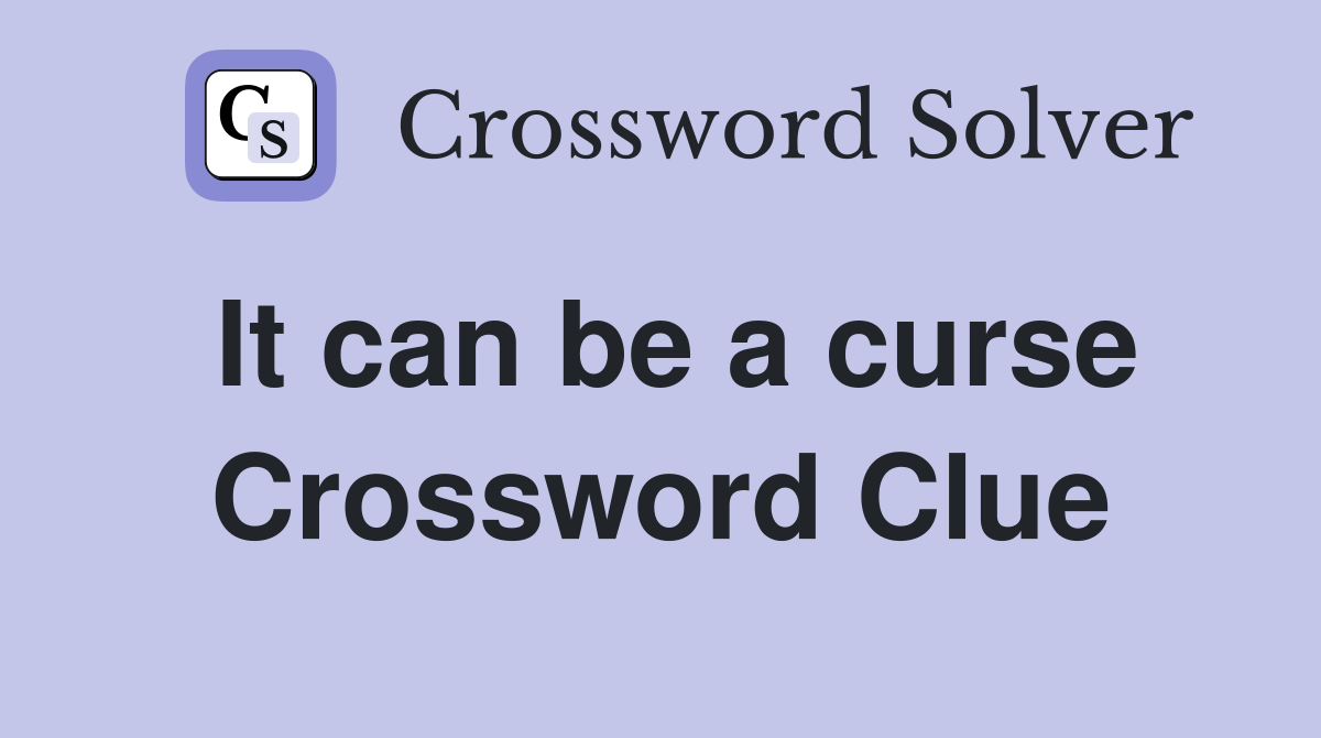 It can be a curse Crossword Clue
