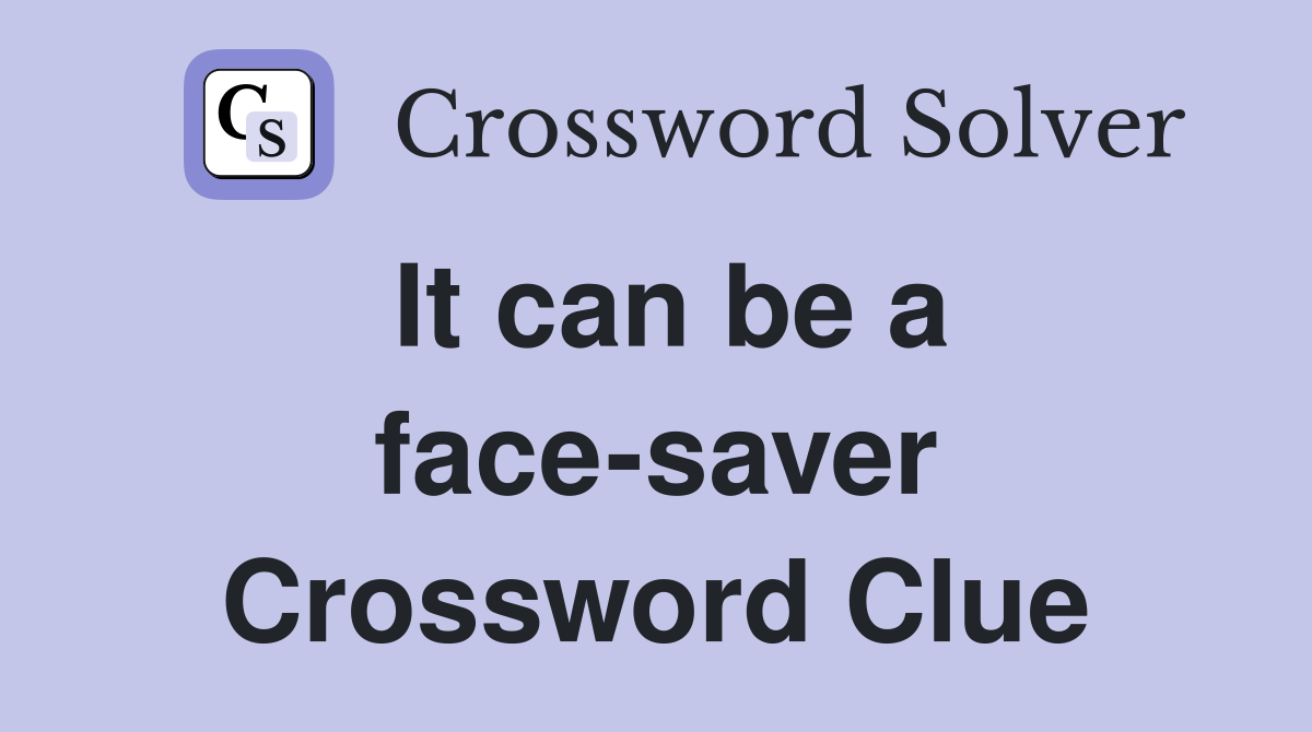 It can be a face-saver Crossword Clue