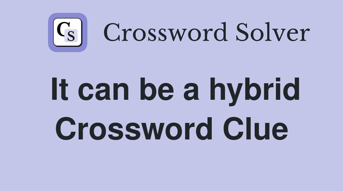 It can be a hybrid Crossword Clue