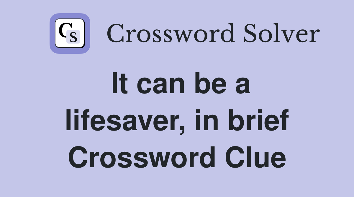 It can be a lifesaver, in brief Crossword Clue