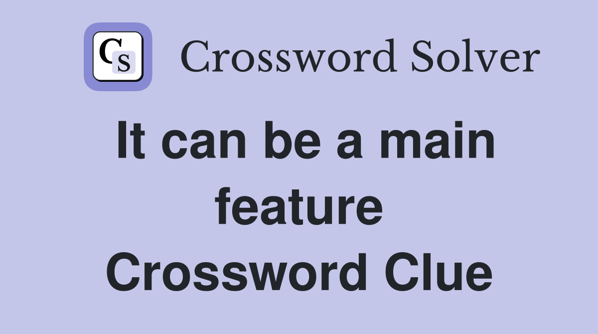 It can be a main feature Crossword Clue