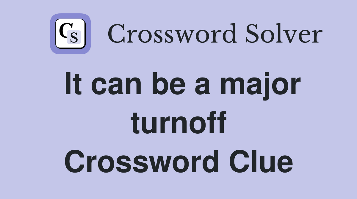 It can be a major turnoff Crossword Clue