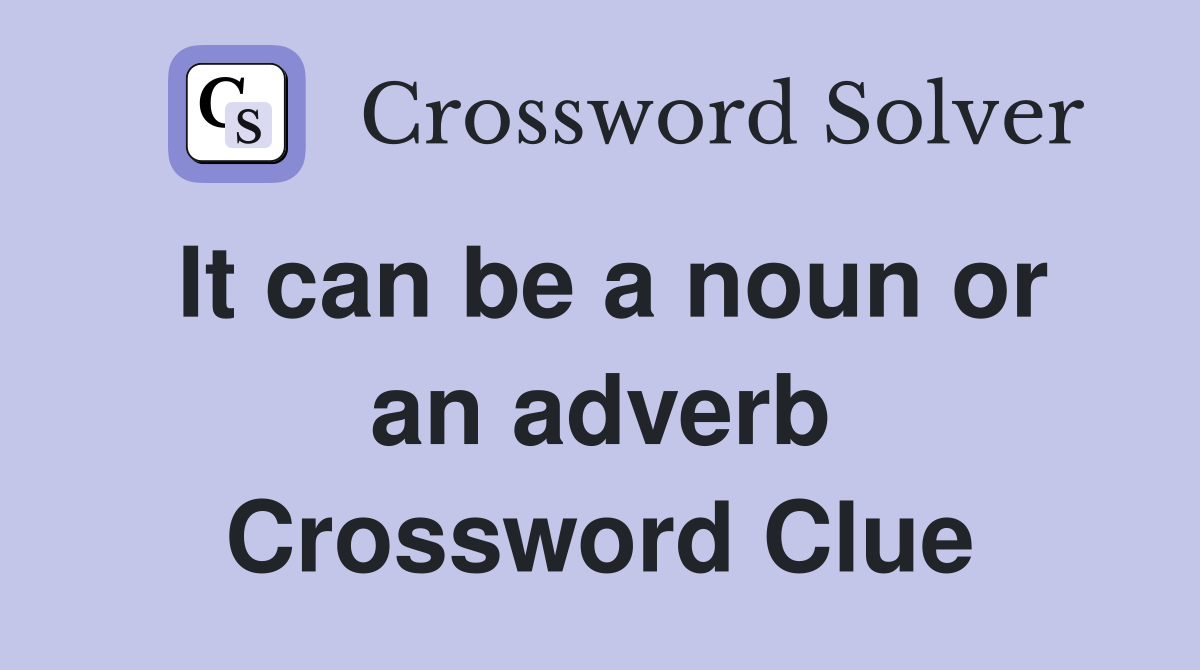 It can be a noun or an adverb Crossword Clue