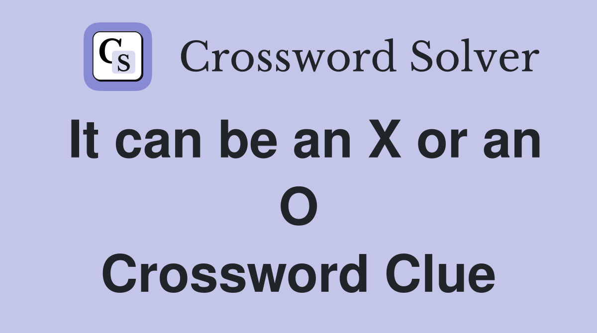 It can be an X or an O Crossword Clue