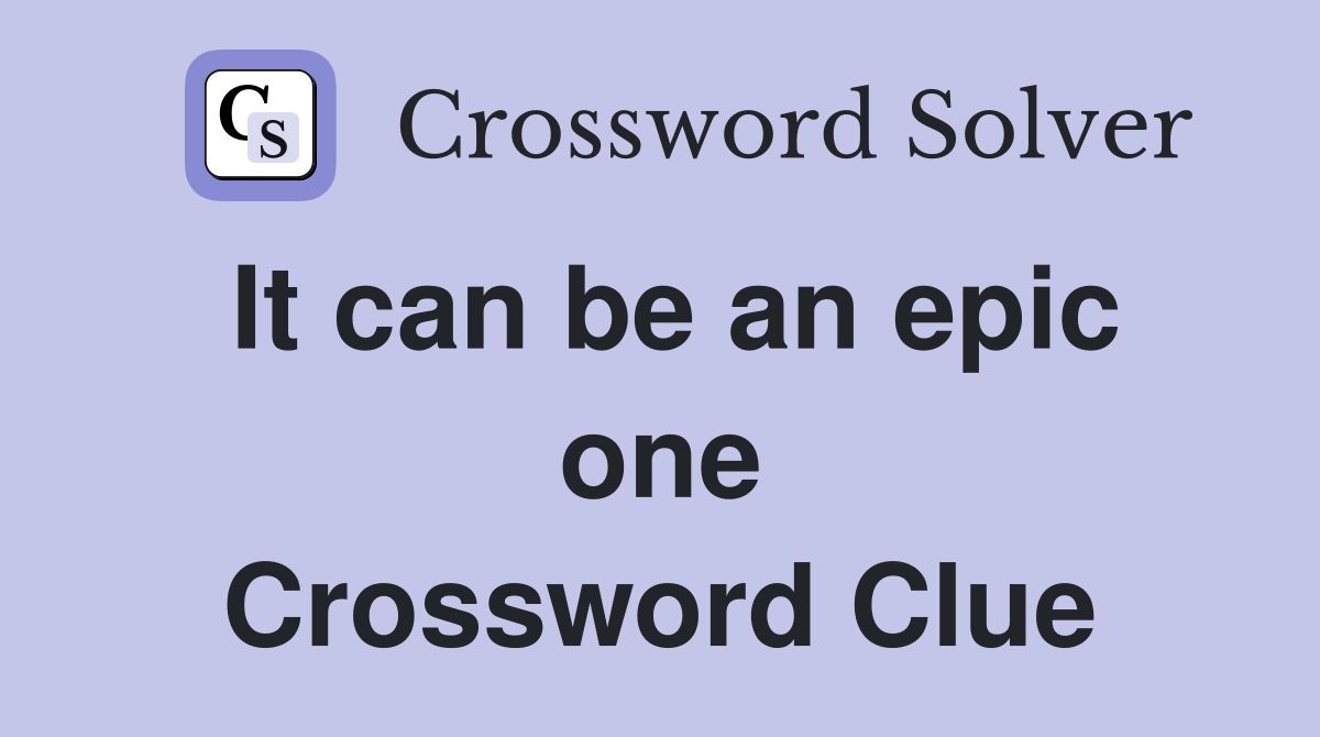 It can be an epic one Crossword Clue