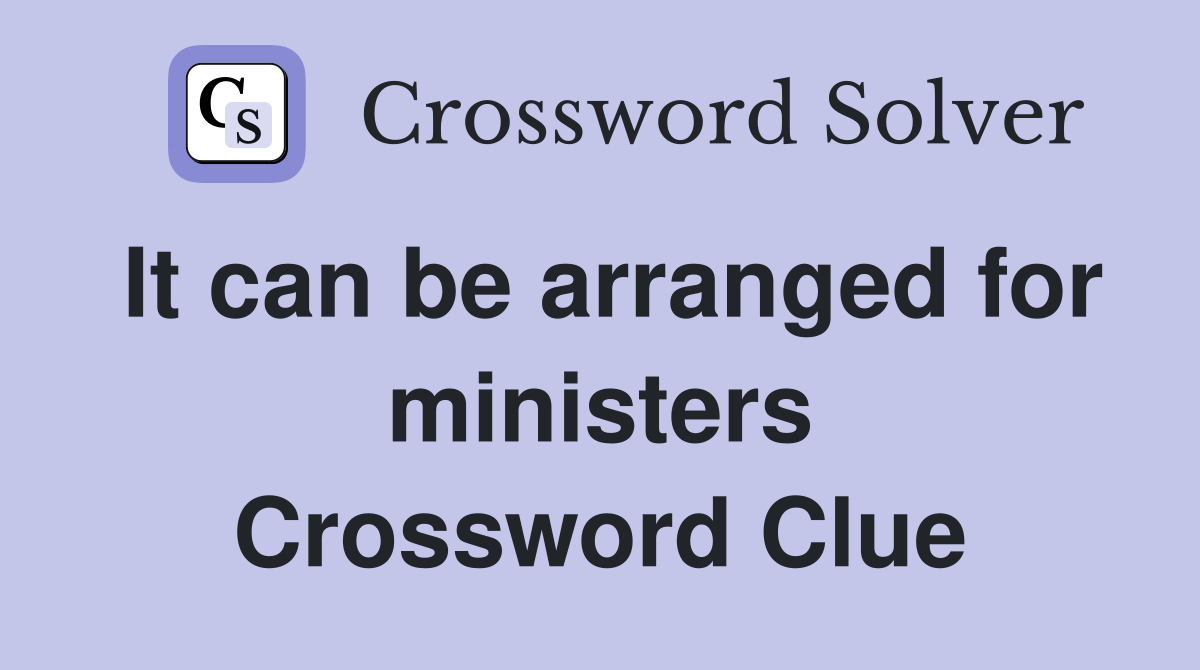 It can be arranged for ministers Crossword Clue