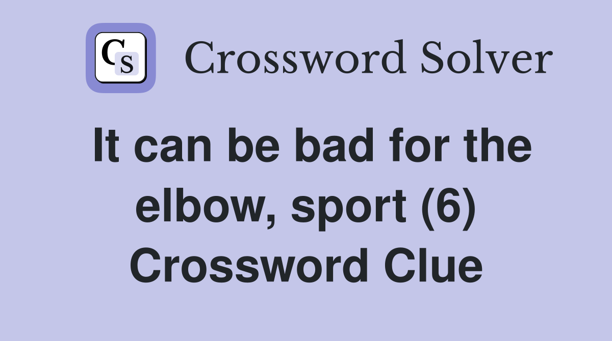 It can be bad for the elbow, sport (6) Crossword Clue