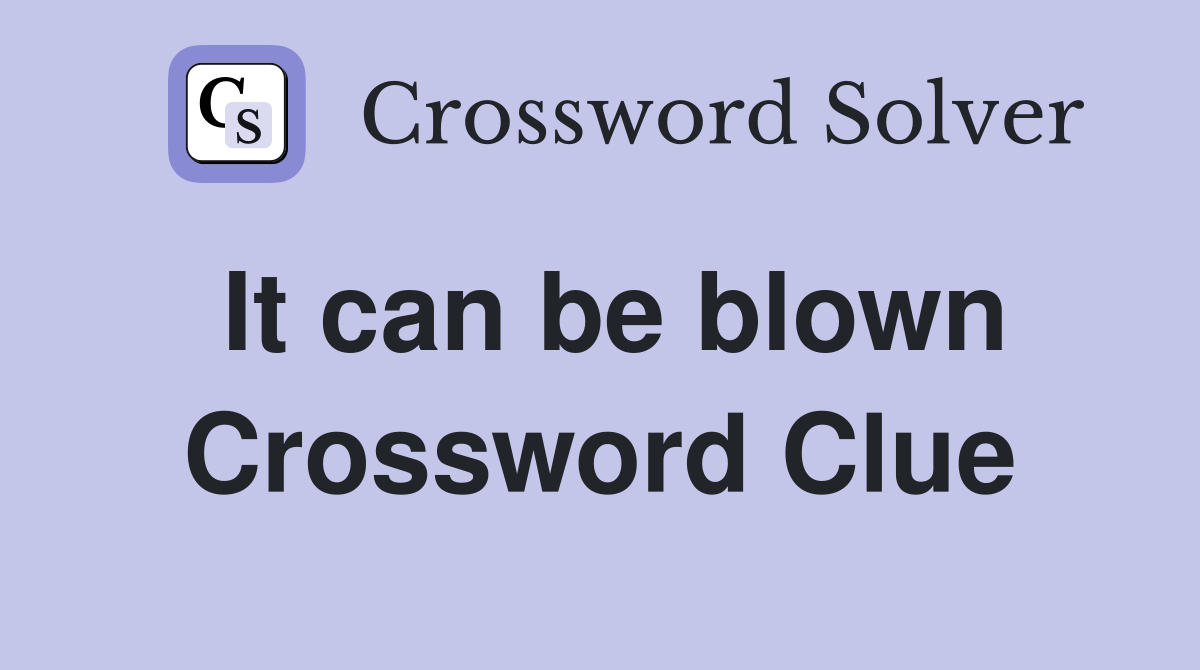 It can be blown Crossword Clue