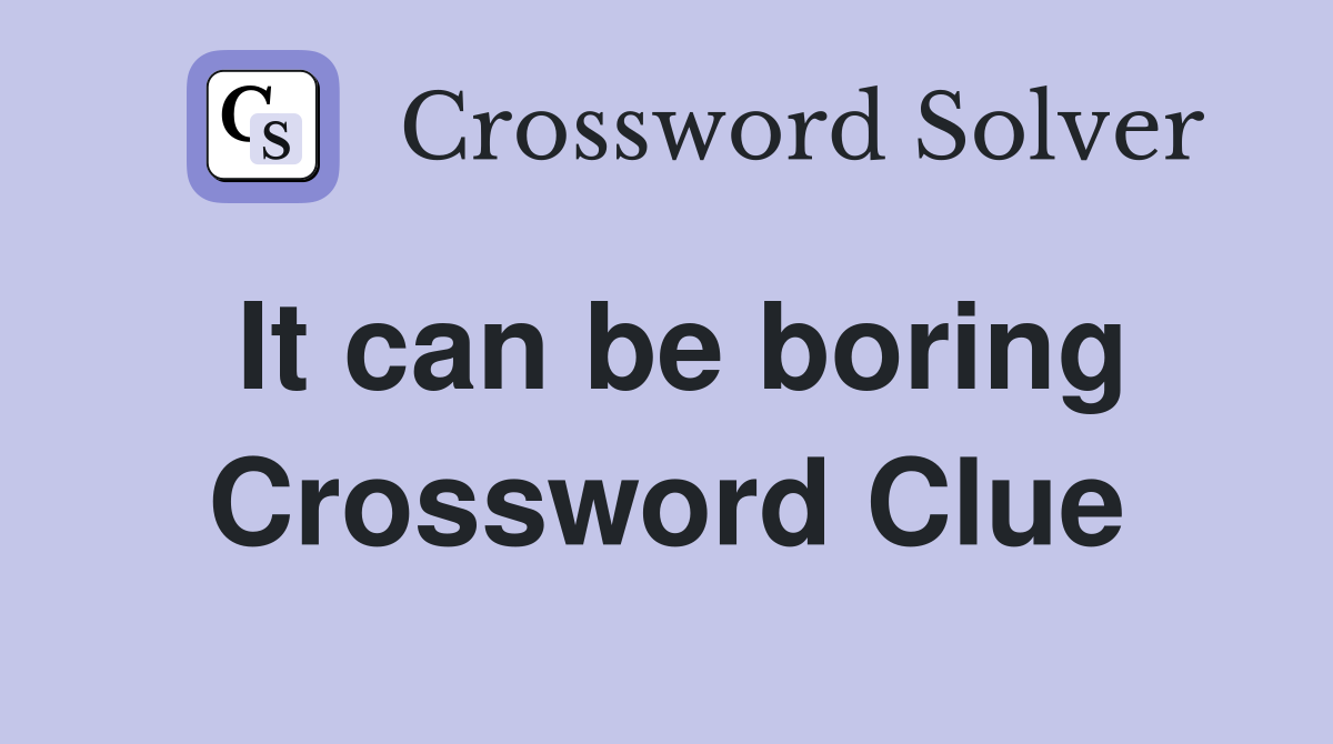 It can be boring Crossword Clue