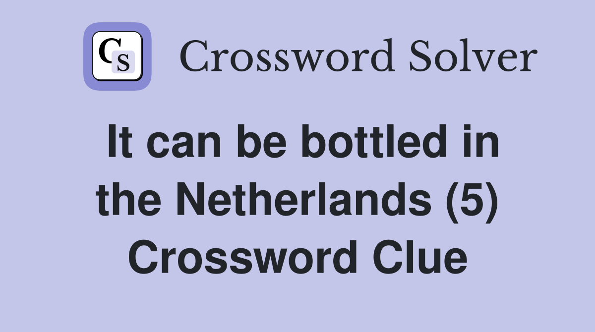 It can be bottled in the Netherlands (5) Crossword Clue