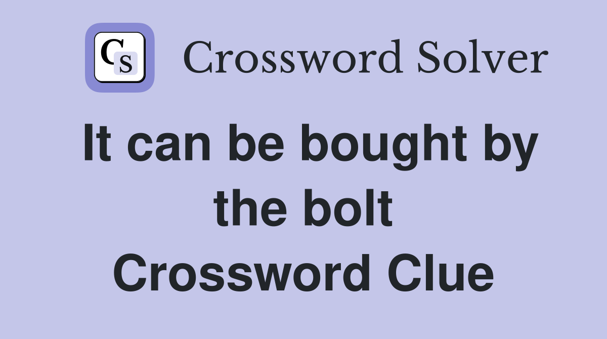 It can be bought by the bolt Crossword Clue