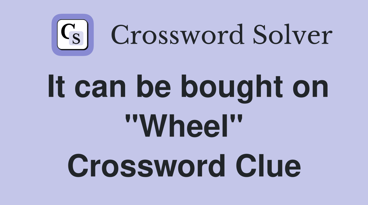 It can be bought on "Wheel" Crossword Clue