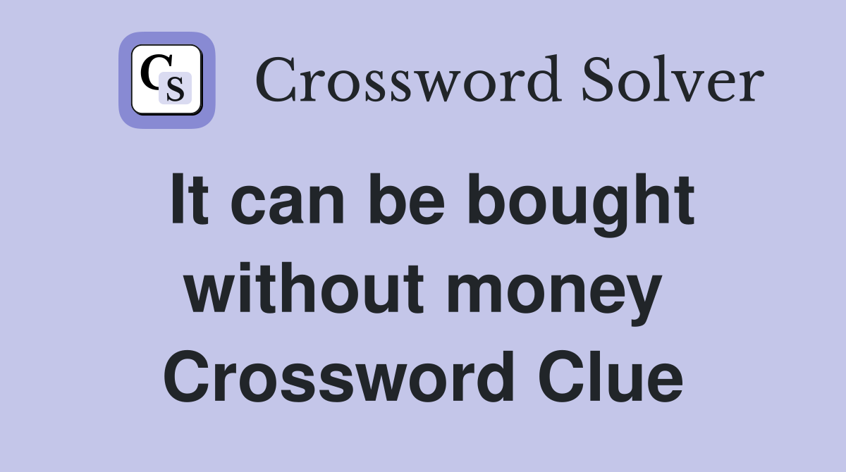 It can be bought without money Crossword Clue