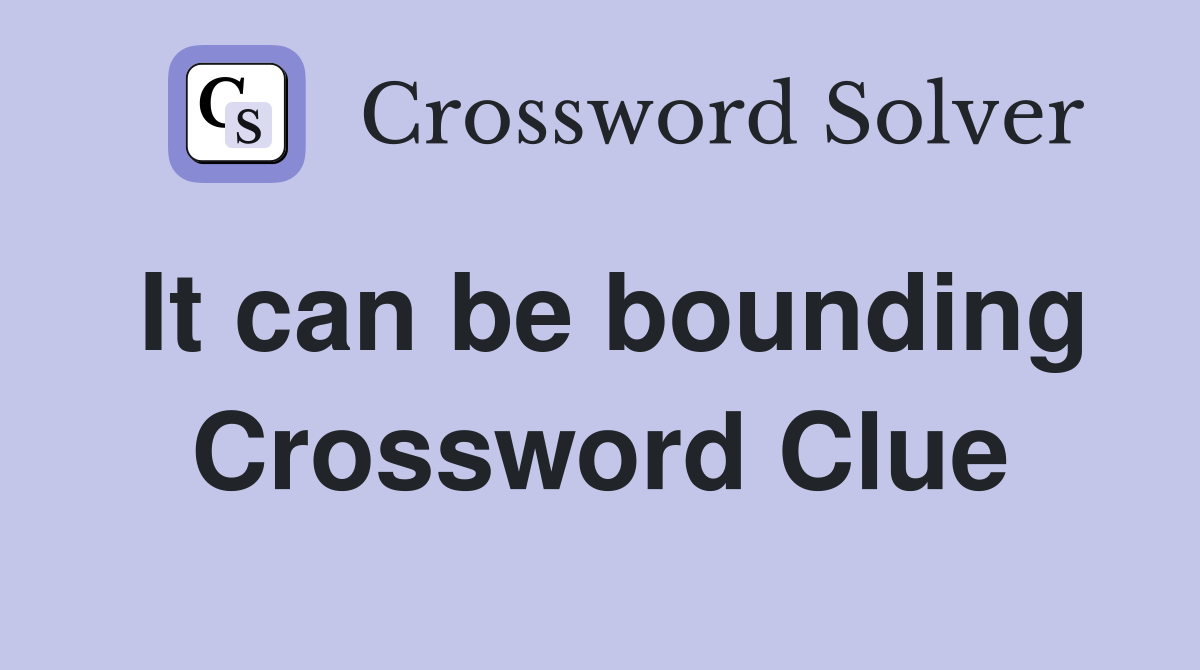 It can be bounding Crossword Clue