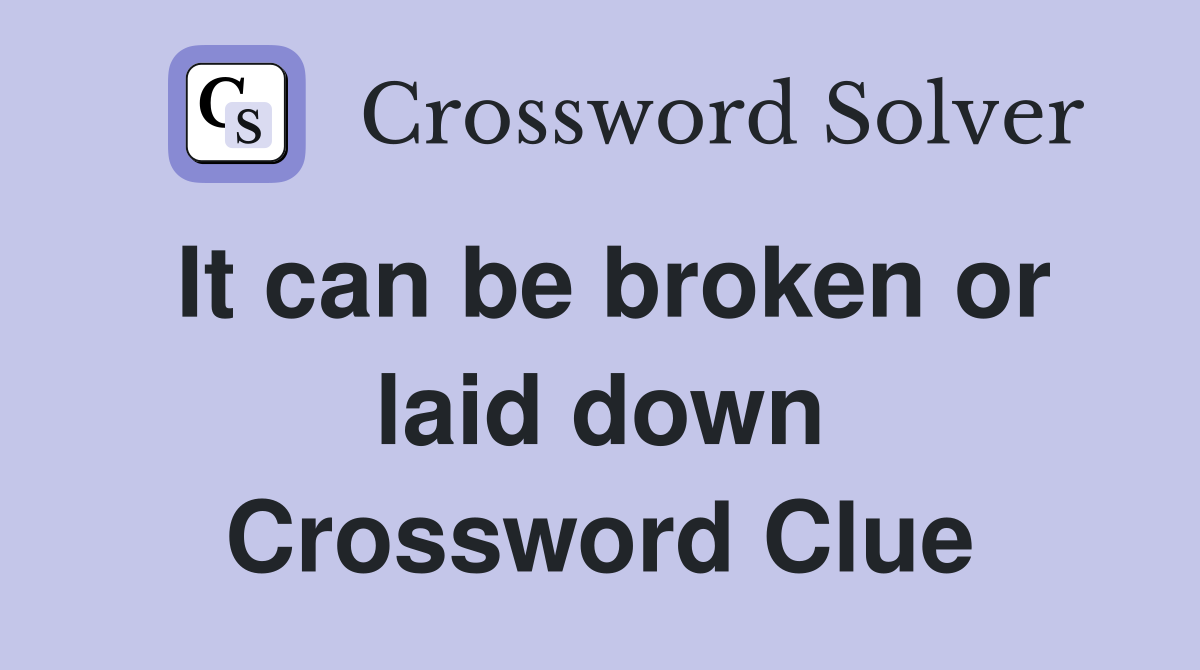 It can be broken or laid down Crossword Clue