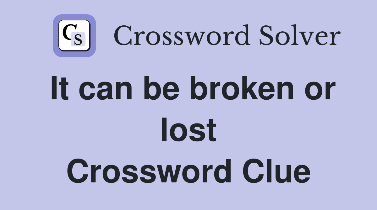 It can be broken or lost Crossword Clue