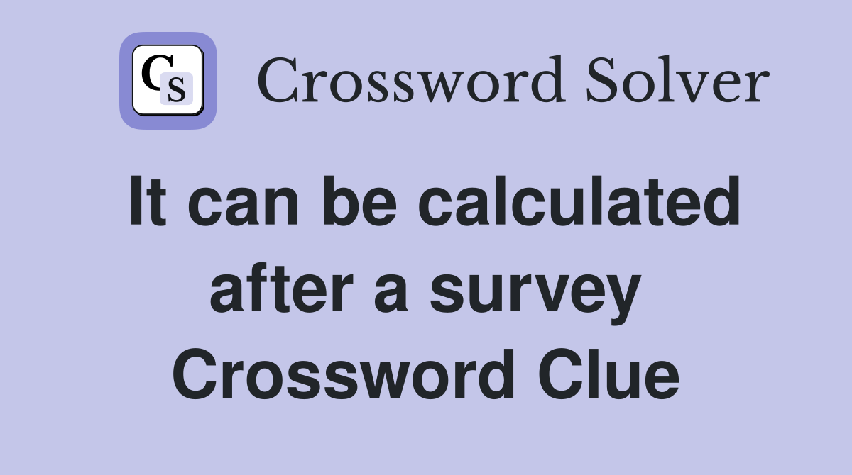 It can be calculated after a survey Crossword Clue